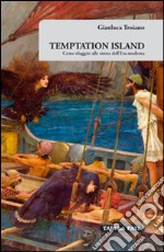 Temptation island. Come sfuggire alle sirene dell'era moderna libro