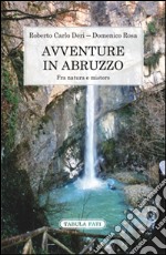 Avventure in Abruzzo. Fra natura e mistero