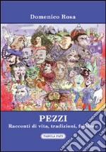 Pezzi. Racconti di vita, tradizioni, folklore libro