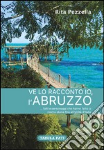 Ve lo racconto io l'Abruzzo... fatti e personaggi che hanno fatto la nostra storia fino all'Unità d'Italia libro