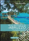 Ve lo racconto io l'Abruzzo... fatti e personaggi che hanno fatto la nostra storia fino all'Unità d'Italia libro