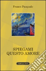 Spiegami questo amore libro