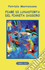 Fiabe di Lunastorta del pianeta Sassoro libro