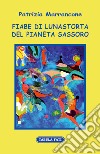 Fiabe di Lunastorta del pianeta Sassoro libro di Marrancone Patrizia