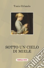 Sotto un cielo di miele libro