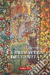 La primavera della vita libro di Ruggieri Luisiana