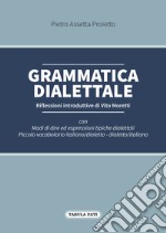 Grammatica dialettale. Modi di dire ed espressioni tipiche dialettali libro