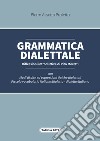 Grammatica dialettale. Modi di dire ed espressioni tipiche dialettali libro