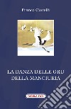 La danza delle gru della Manciuria libro di Ciarelli Franco