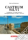 Castrum Silvi. Indagine, ricostruzione, interpretazione di fatti storici libro