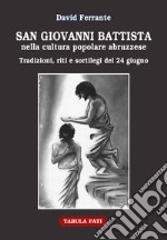 San Giovanni Battista nella cultura popolare abruzzese. Tradizioni, riti e sortilegi del 24 giugno libro