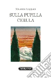 Sulla pupilla cerula libro
