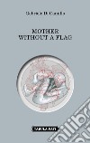 Mother without a flag. Ediz. italiana e inglese libro