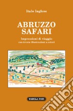 Abruzzo safari. Impressioni di viaggio libro