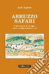 Abruzzo safari. Impressioni di viaggio libro