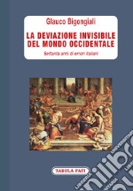 La deviazione invisibile del mondo occidentale. 70 anni di errori italiani libro