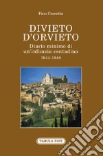 Divieto d'Orvieto. Diario minimo di un'infanzia contadina. 1944-1948 libro