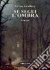 Se segui l'ombra libro di Geoffroy Arturo