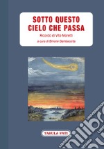 Sotto questo cielo che passa. Ricordo di Vito Moretti libro