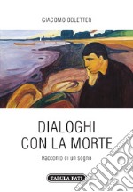 Dialoghi con la morte. Racconto di un sogno libro