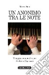 Un anonimo tra le note. Viaggio musicale con Stelvio Cipriani libro di Sani Marco