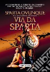 Sparta ovunque. Sette racconti ambientati nell'universo di Via Da Sparta libro