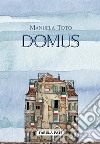 Domus. Parole e suggestioni libro di Toto Manuela