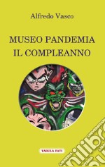 Museo pandemia. Il compleanno