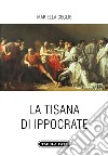 La tisana di Ippocrate libro di Ceglie Mariella