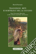 San Giovanni Battista nella cultura popolare abruzzese. Tradizioni, riti e sortilegi del 24 giugno libro