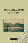 Pescara 1910. Dalla città racchiusa alla città diffusa libro di Di Biase Licio