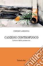 Canzoni controfuoco. Lettere dalla primavera libro