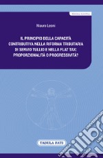 Il principio della capacità contributiva nella riforma tributaria di Servio Tullio e nella flat tax: proporzionalità o progressività? libro