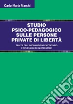 Studio psico-pedagogico sulle persone private di libertà. Tracce dell'ordinamento penitenziario e riflessioni di un operatore libro