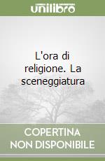 L'ora di religione. La sceneggiatura libro