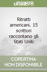 Ritratti americani. 15 scrittori raccontano gli Stati Uniti libro