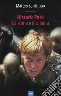 Historic Park. La storia e il cinema libro