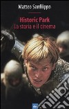 Historic Park. La storia e il cinema libro