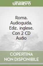 Roma. Audioguida. Ediz. inglese. Con 2 CD Audio libro