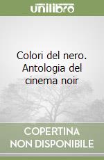 Colori del nero. Antologia del cinema noir libro