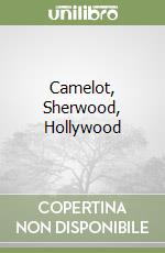 Camelot, Sherwood, Hollywood libro