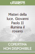 Misteri della luce. Giovanni Paolo II illumina il rosario libro