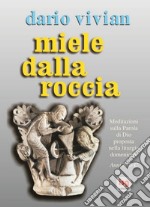 Miele dalla roccia. Meditazioni sulla parola di Dio proposta nella liturgia domenicale. Anni A-B-C libro