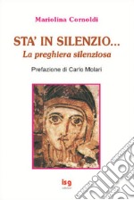 Sta' in silenzio... La preghiera silenziosa libro