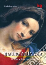 Madre della vita. Di festa in festa con Maria libro