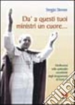 Dà a questi tuoi ministri un cuore... Brevi riflessioni dagli insegnamenti di papa Paolo VI libro