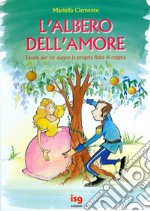 L'albero dell'amore. Favole per far durare la propria fiaba di coppia