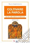 Coltivare la parola. Per una catechesi biblica simbolica. Ediz. integrale libro