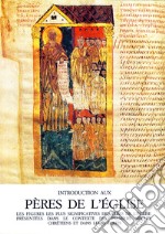 Introduction aux Pères de l'Église. Les figures les plus significatives des Pères de l'Église présentées dans le contexte des primiers siècles chrétiens.... Ediz. integrale libro