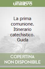 La prima comunione. Itinerario catechistico. Guida